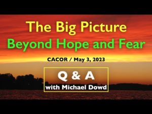 Dowd Q&A - CACOR Part 2 - The Big Picture: Beyond Hope and Fear