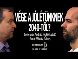 VÉGE A JÓLÉTÜNKNEK 2040-TŐL? Gelencsér András, légkörkutató - Antal Miklós, fizikus