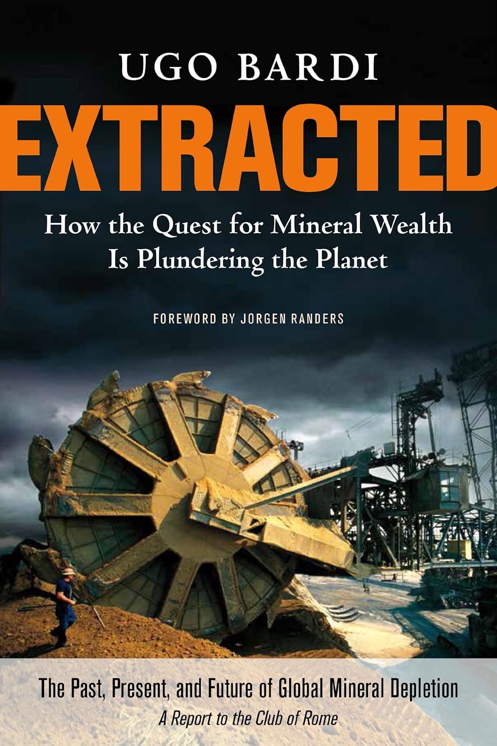 Extracted How the Quest for Mineral Wealth Is Plundering the Planet