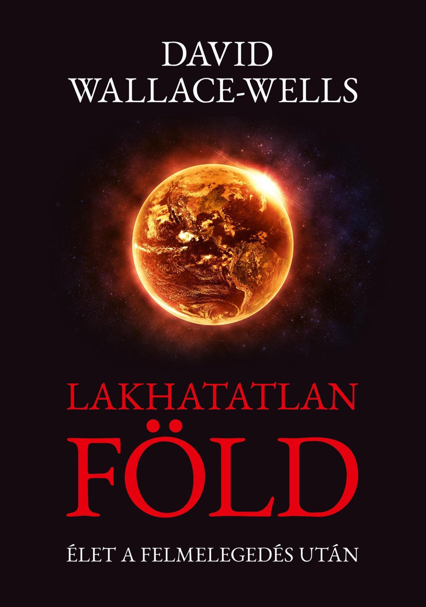 David Wallace-Wells - Lakhatatlan Föld