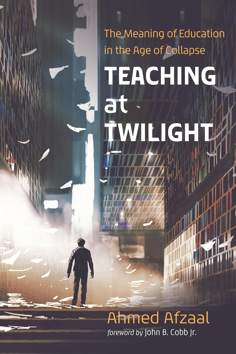 Teaching at Twilight The Meaning of Education in the Age of Collapse