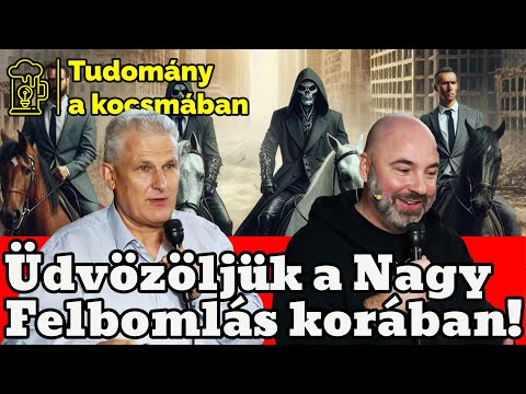 Üdvözöljük a Nagy Felbomlás korában! – Tudomány a kocsmában