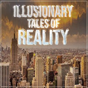 Illusionary Tales of Reality